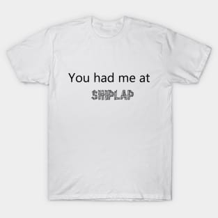 You had me at shiplap T-Shirt